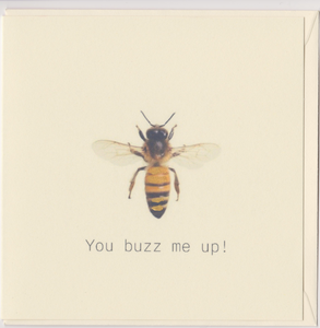 You Buzz Me UP - Greeting Card